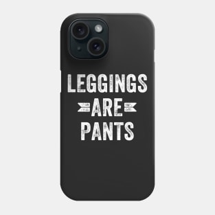 Leggings are pants Phone Case