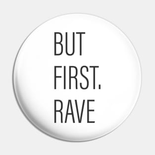 But First Rave! Pin