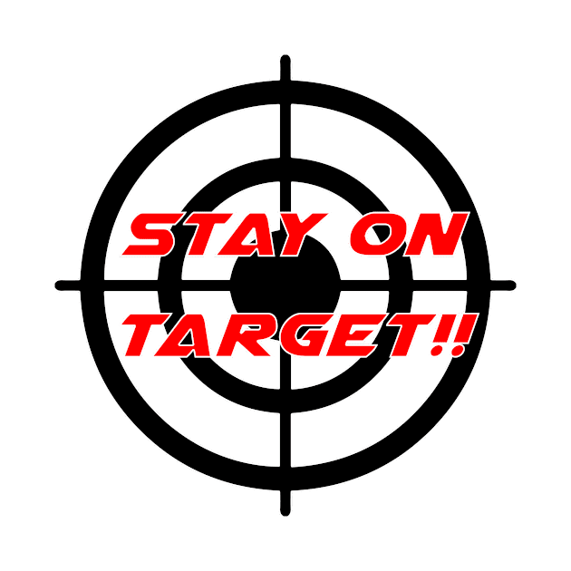 Stay On Target - Geeky Slogan by EugeneFeato