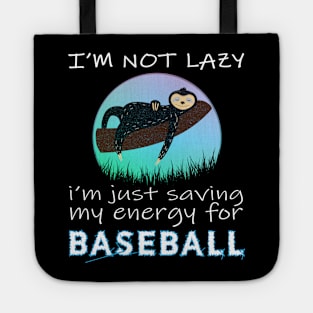 Baseball, i'm not lazy i'm just saving my energy for Baseball Tote