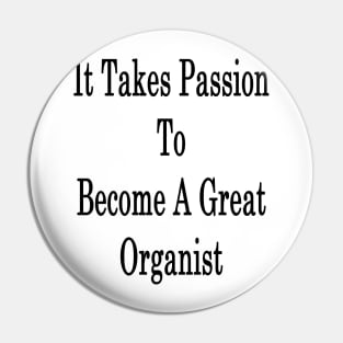 It Takes Passion To Become A Great Organist Pin