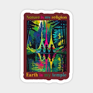 nature is my religion Earth my temple Magnet