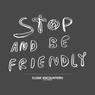Close Encounters of the Third Kind – Stop And Be Friendly Sign T-Shirt