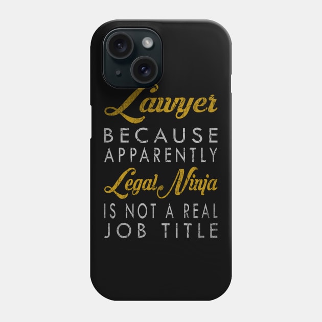 Lawyer Because Apparently Legal Ninja Is Not A Real Job Title Phone Case by inotyler