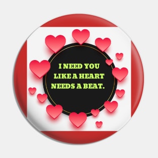 I need you like a heart needs a beat. Pin