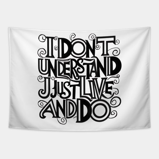 I Don't Understand, I Just Live And Do Tapestry by Abdulkakl