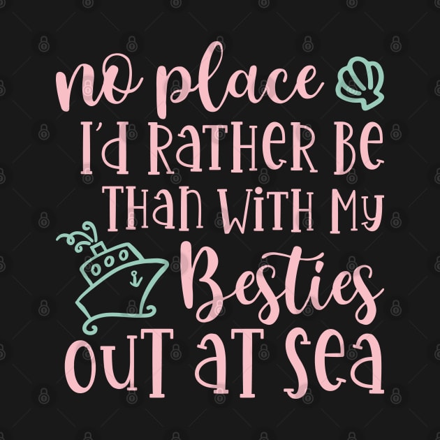 No Place I'd Rather Be Than With My Besties Out At Sea Cruise Vacation Cute by GlimmerDesigns
