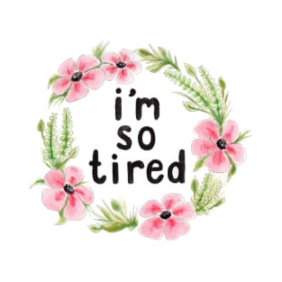 i'm so tired T-Shirt