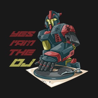 Yes I am the DJ - Robot DJ Turntable T-Shirt