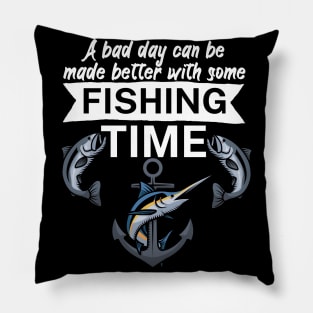 A bad day can be made better with some fishing time Pillow