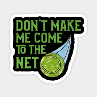 Don't Make Me Come to the Net Tennis Player Magnet