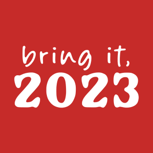 Bring it, 2023! T-Shirt