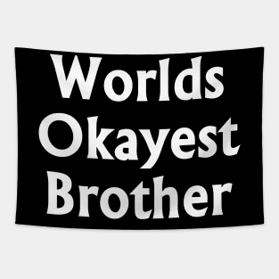 Worlds Okayest Brother White t-shrt Tapestry