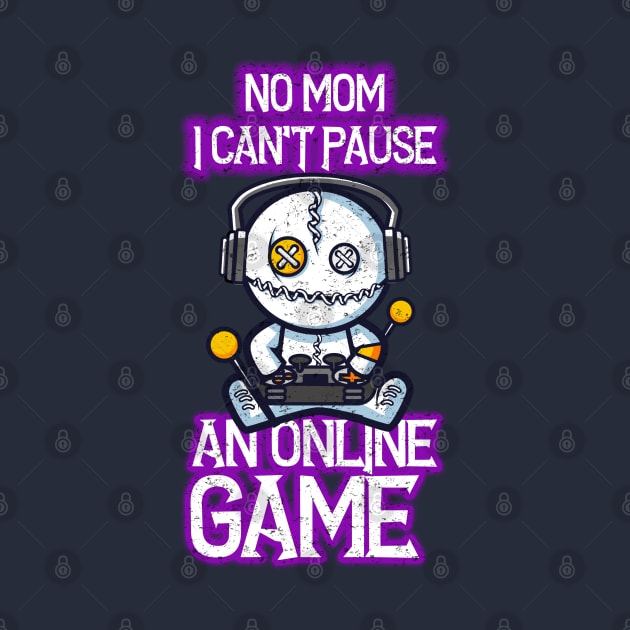 No mom, I can't pause an online game - funny online gamer by kevenwal