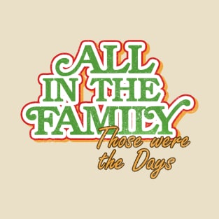 All In The Family T-Shirt