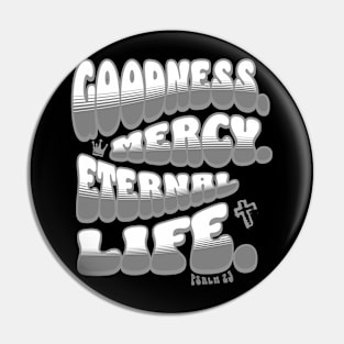 Goodness. Mercy. Eternal Life. - Trendy bubble font in white & gray text. Pin