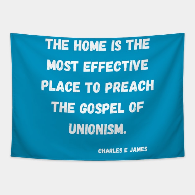 "The Home is the most effective place to preach the gospel of Unionism Tapestry by Voices of Labor