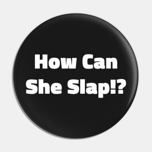 How Can She Slap!? Pin