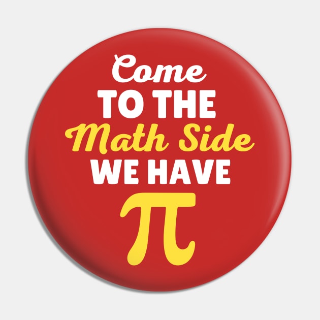 Come To The Math Side  We Have Pi Pin by Illustradise