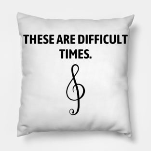 These are difficult times Pillow