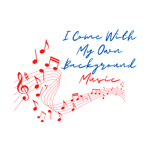 I come with my own background music T-Shirt