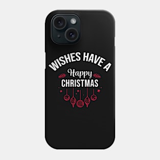 WISHES HAVE A HAPPY CHRISTMAS Phone Case