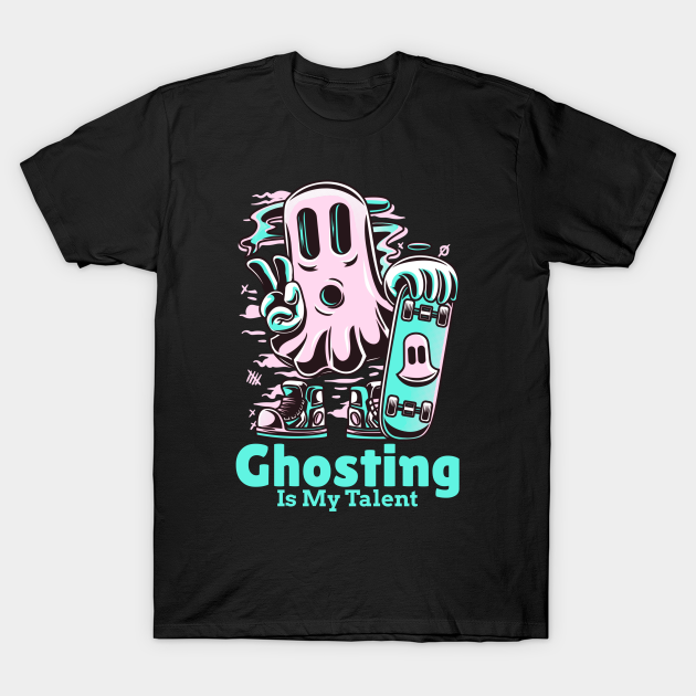 Discover Ghosting Is My Talent - Ghosting - T-Shirt