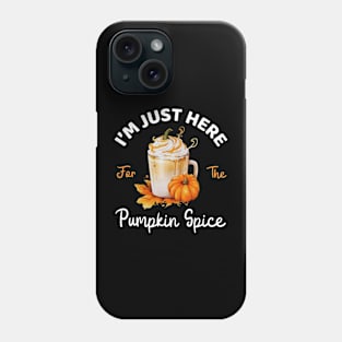 I'm Just Here For The Pumpkin Spice Lover Fall Season Funny Mom Thanksgiving Phone Case