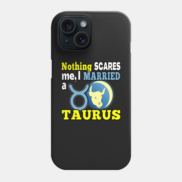 FUNNY TAURUS ZODIAC QUOTE | FUNNY GIFTS FOR SPOUSE OF TAURUS HUSBAND OR WIFE Phone Case by KathyNoNoise
