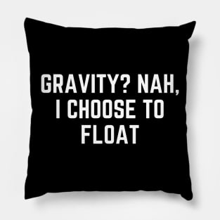 Gravity? Nah, I Choose To Float Funny Dreamer Pillow