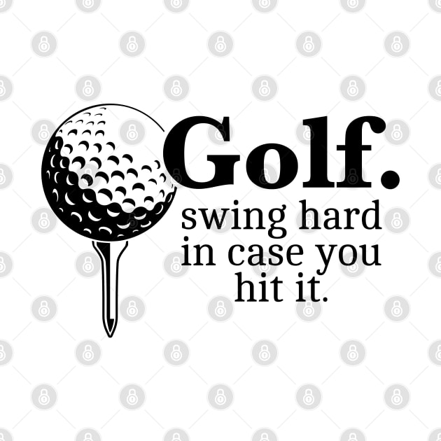 Golf. Swing Hard In Case You Hit It Funny Gift by grendelfly73