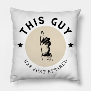 This Guy Has Just Retired Pillow