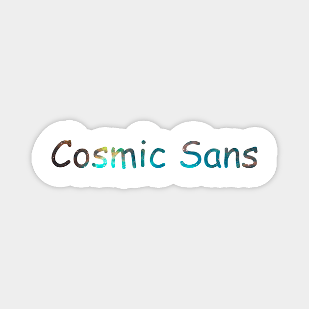 Cosmic Sans Magnet by JuliesDesigns