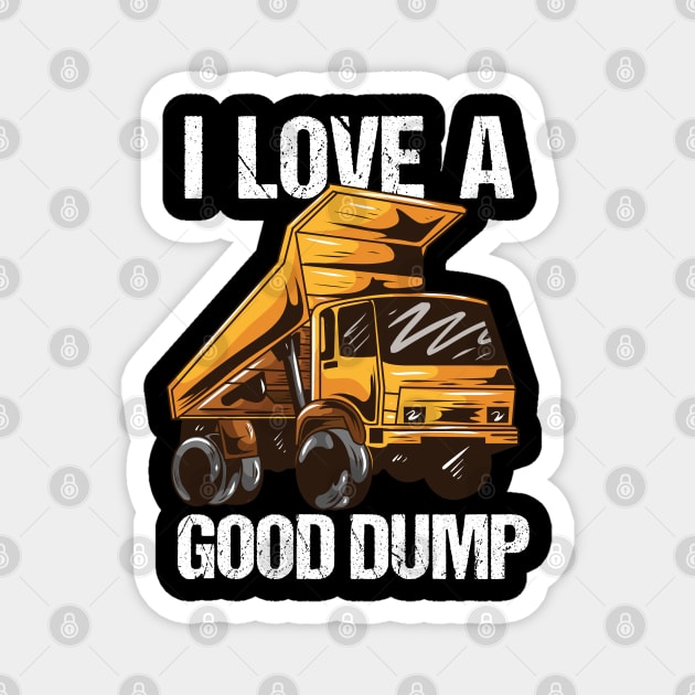 I Love A Good Dump Magnet by maxdax