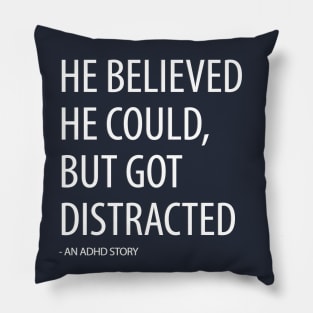 He Believed He Could, But Got Distracted - Funny Pillow