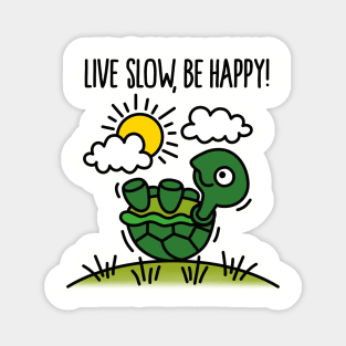 Live slow, be happy! Magnet