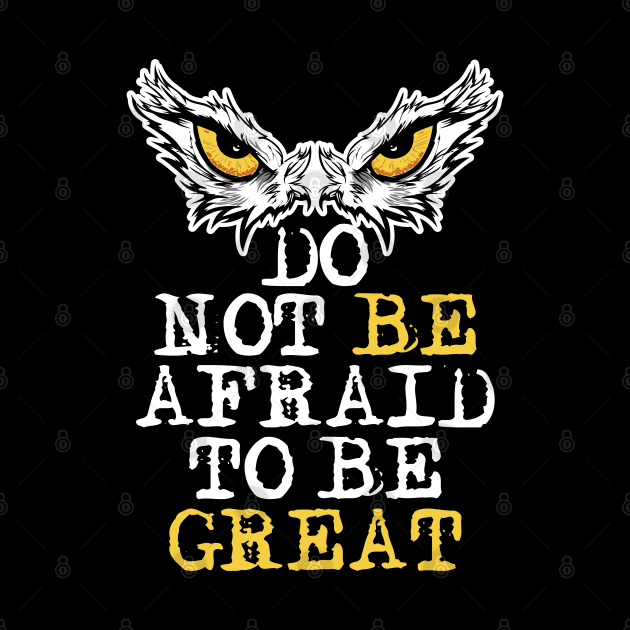 Do Not Be Afraid To Be Great. Motivational Saying Owl Eyes by Alema Art