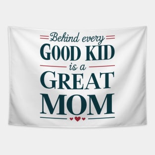 Behind every Good Kid Is Great Mom Mothers Day Tapestry