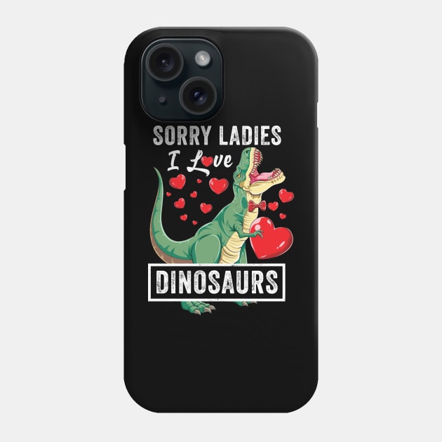 Sorry Ladies I Love Dinosaurs Valentine Trex Phone Case by Pennelli Studio