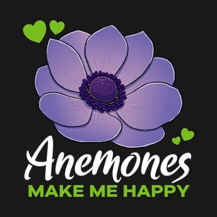 Anemones make me Happy flower T-Shirt