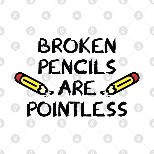 Broken Pencils Are Pointless by AmazingVision