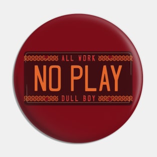 All Work. No Play. Dull Boy [Alt] Pin