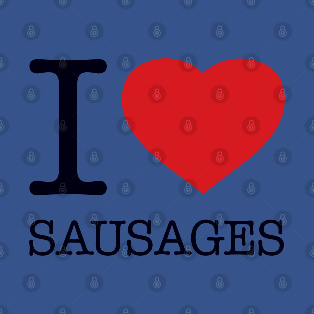 Discover I LOVE SAUSAGES - Sausage - T-Shirt