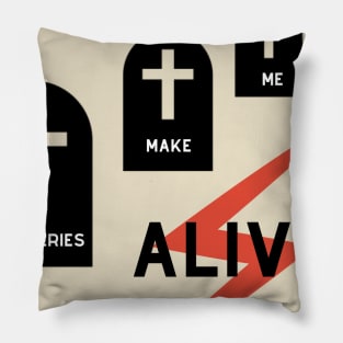 Cemeteries make me feel alive Pillow