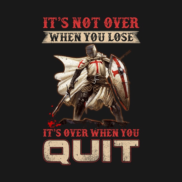 Knight It's Not Over When You Lose It's Over When You Quit by Marks Kayla