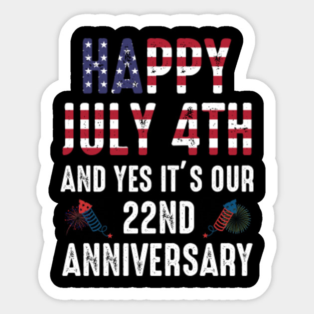 Happy July 4th And Yes It S Our 22nd Anniversary The Fourth Of