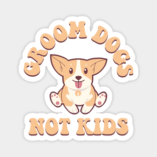 Groom Dogs Not Kids Magnet