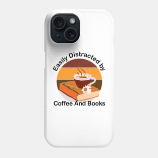 Easily Distracted by books and coffee Phone Case