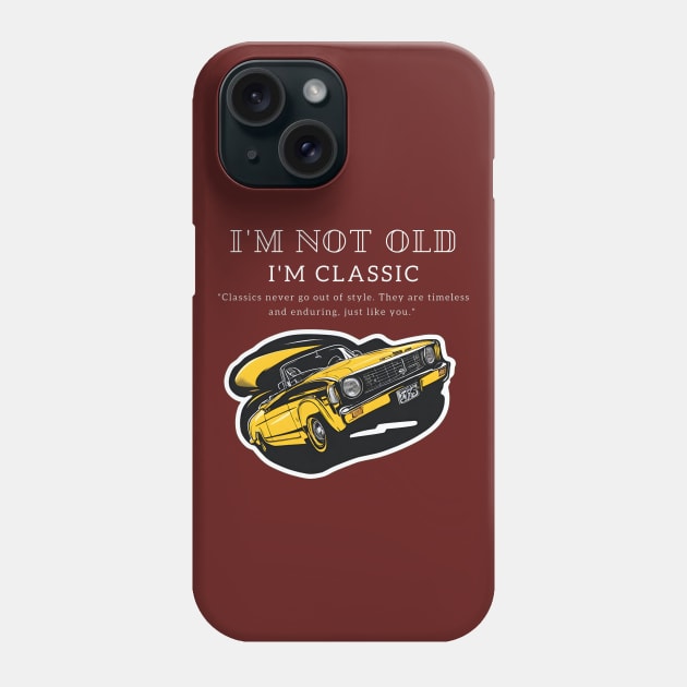 I'm Not Old, I'm Classic t-shirt Phone Case by Inspire Me 