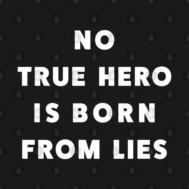 No True Hero Is Born From Lies by rainoree